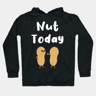 Nut Today Hoodie